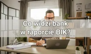 Co zawiera raport BIK? Kluczowe informacje, które musisz znać
