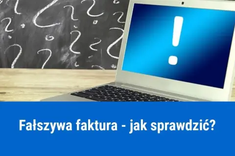 Jak sprawdzić czy faktura jest prawdziwa i uniknąć oszustwa?