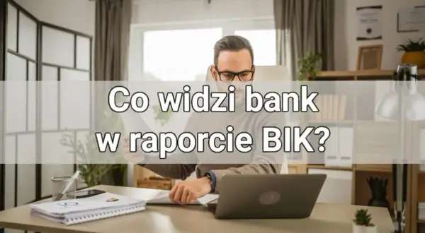 Co zawiera raport BIK? Kluczowe informacje, które musisz znać